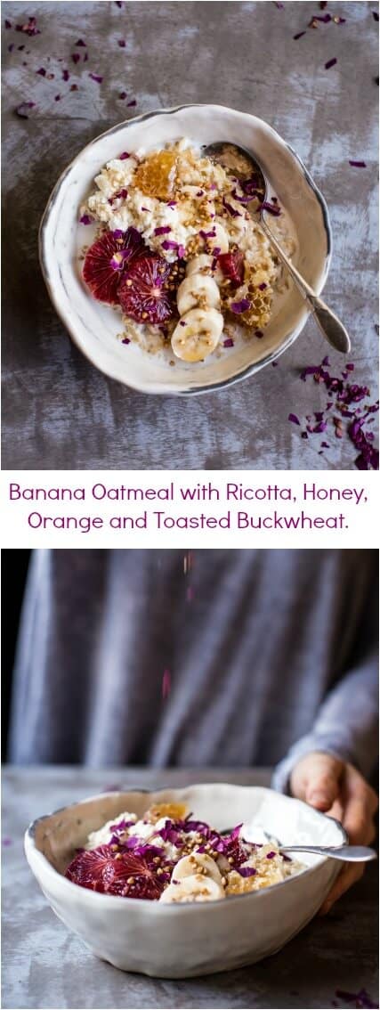 Banana Oatmeal with Ricotta, Honey, Orange and Toasted Buckwheat | halfbakedharvest.com @hbharvest