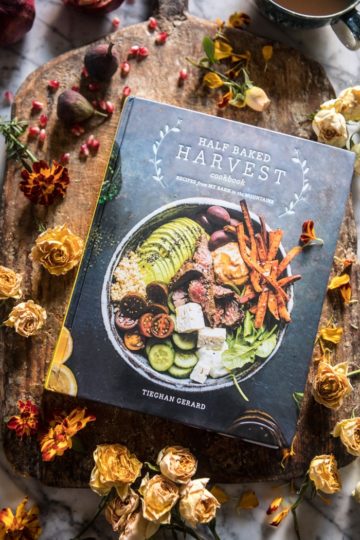 The Half Baked Harvest Cookbook: 11 Bonus Under 30 Minute Recipes with Pre-Orders!